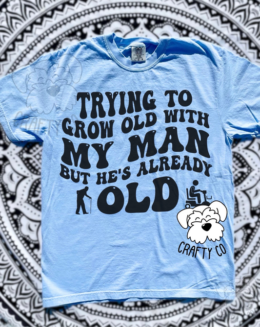 Trying to grow old comfort colors T-shirt